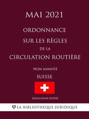 cover image of Ordonnance sur les règles de la circulation routière (Suisse) (Mai 2021) Non annoté